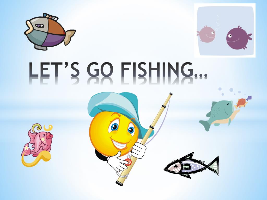 Let's go fishing!