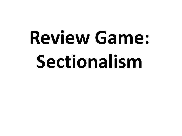 PPT Review Game Sectionalism PowerPoint Presentation, free download