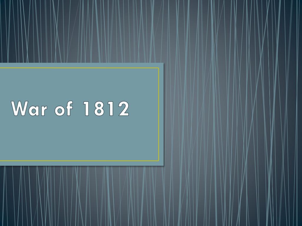 Ppt War Of 1812 Powerpoint Presentation Free Download Id2811721