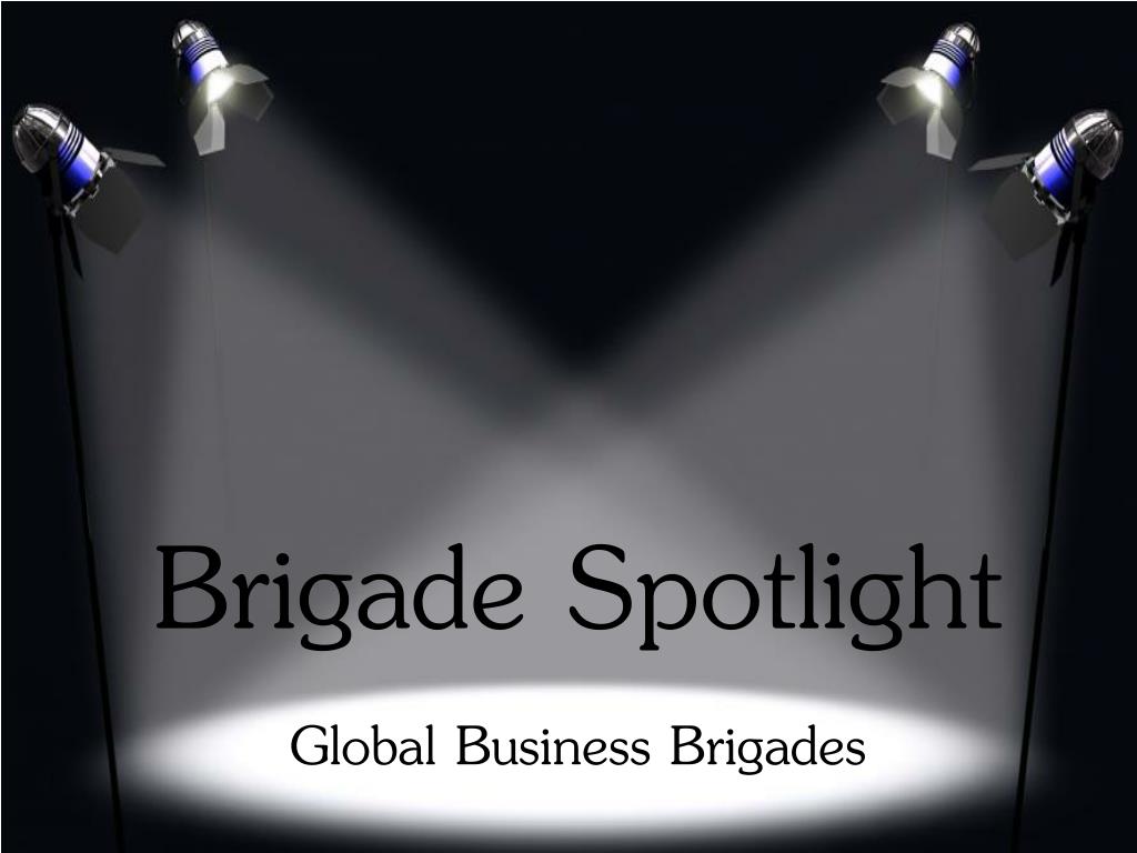 PPT - Brigade Spotlight Global Business Brigades PowerPoint Presentation -  ID:2812008