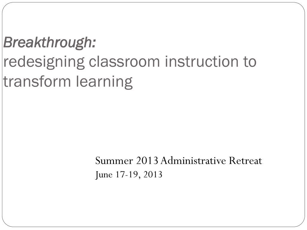 PPT - Breakthrough: redesigning classroom instruction to transform ...