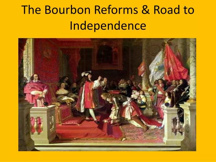 PPT The Bourbon Reforms & Road to Independence PowerPoint