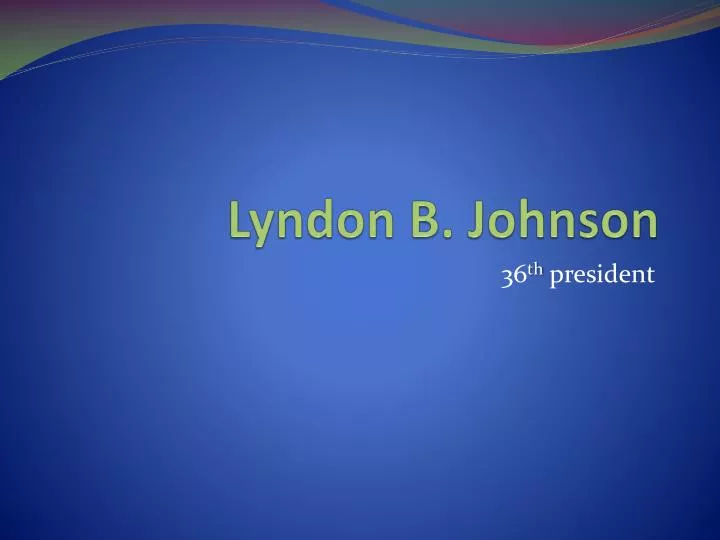 PPT - Lyndon B. Johnson PowerPoint Presentation, Free Download - ID:2819577