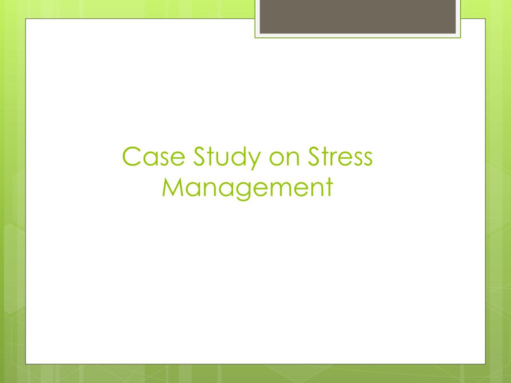 case study on stress management in organisation