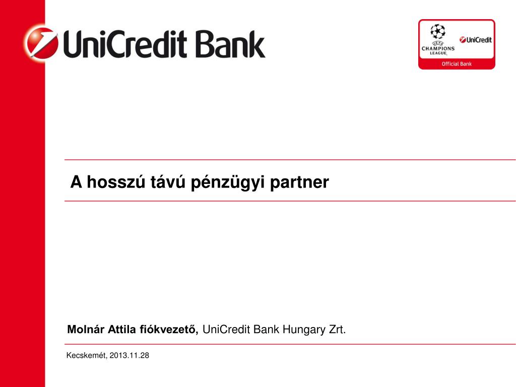 PPT - Molnár Attila fiókvezető, UniCredit Bank Hungary Zrt . PowerPoint  Presentation - ID:2821057