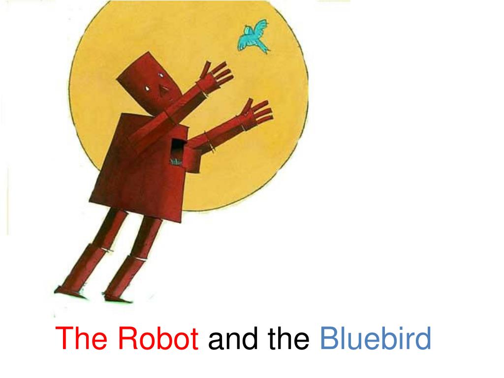 PPT - The Robot and the Bluebird PowerPoint Presentation - ID:2821745