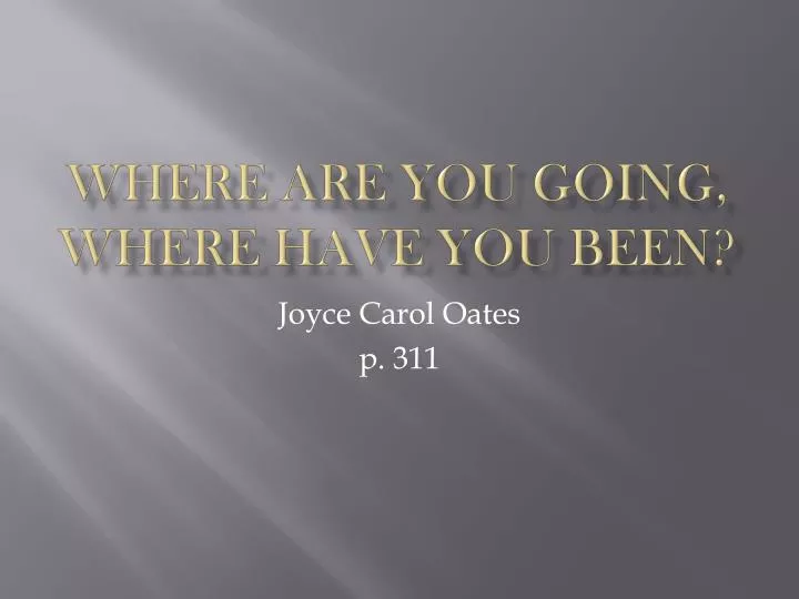 a literary analysis of the short story where are you going where have you been by joyce carol oates Ebscohost serves thousands of libraries with premium essays, articles and other content including impure realism: joyce carol oates's `where are you going get access to over 12 million other articles. a literary analysis of the short story where are you going where have you been by joyce carol oates Ebscohost serves thousands of libraries with premium essays, articles and other content including impure realism: joyce carol oates's `where are you going get access to over 12 million other articles.