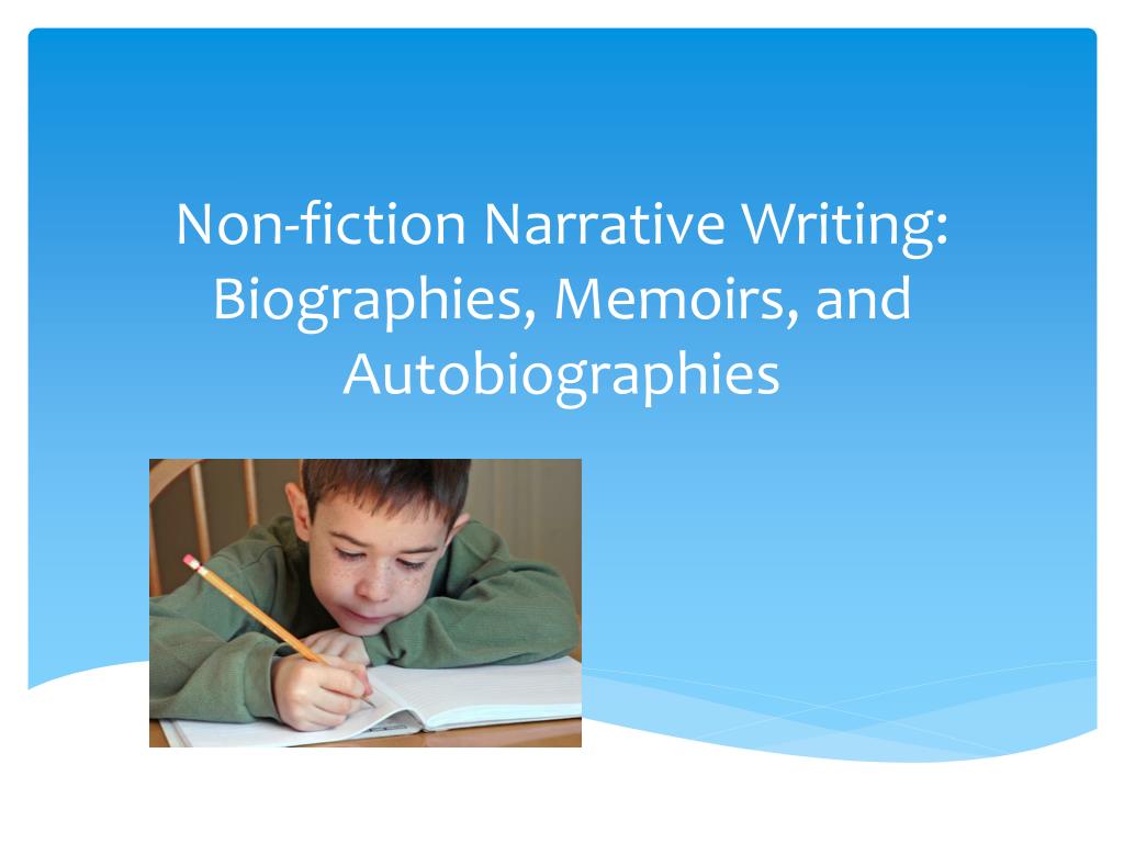 PPT - Non-fiction Narrative Writing: Biographies, Memoirs , and ...