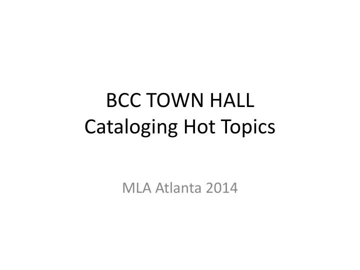 PPT BCC TOWN HALL Cataloging Hot Topics PowerPoint