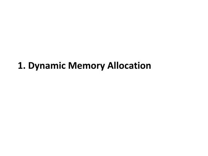 PPT - 1 . Dynamic Memory Allocation PowerPoint Presentation, free ...