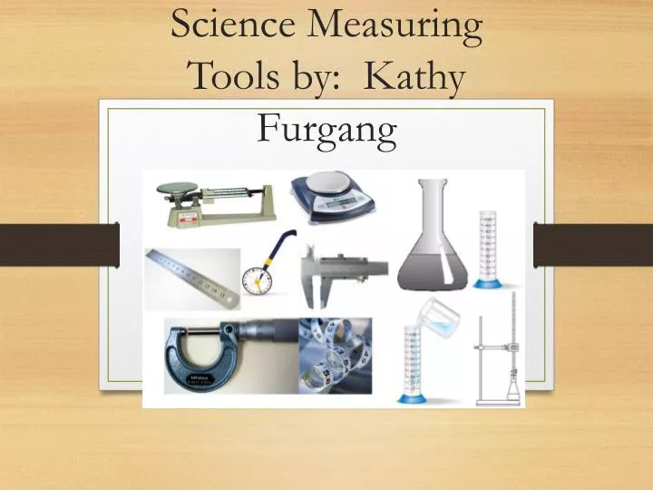 ppt science measuring tools by kathy furgang powerpoint tools of science