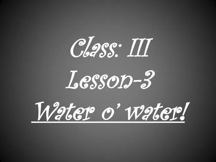 class iii lesson 3 water o water n.