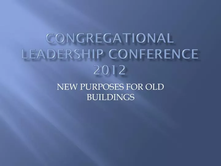 PPT CONGREGATIONAL LEADERSHIP CONFERENCE 2012 PowerPoint Presentation