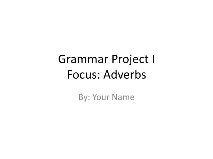 PPT Grammar Project I Focus Adverbs PowerPoint Presentation Free Download ID 2838135