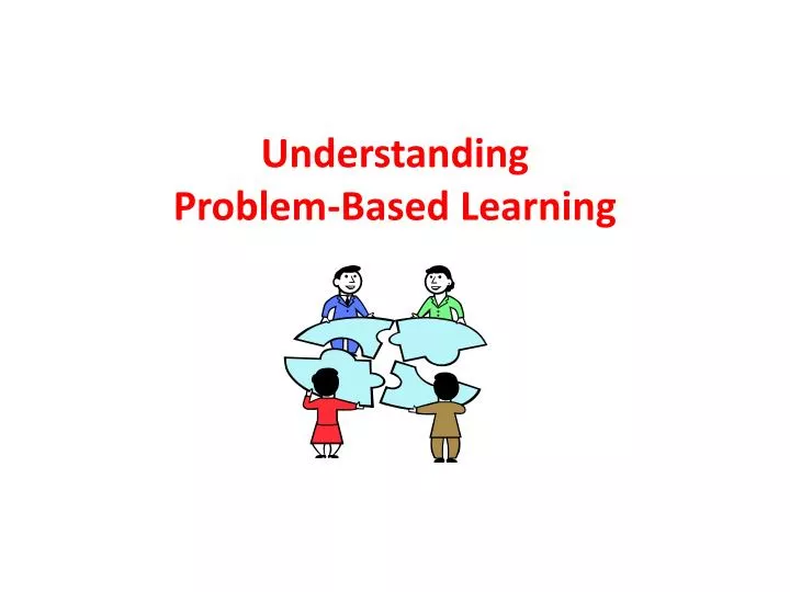 PPT - Understanding Problem-Based Learning PowerPoint Presentation ...