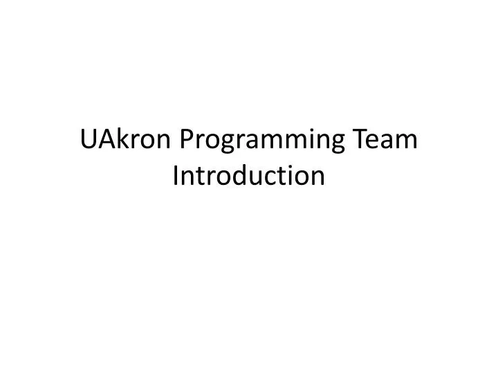 PPT UAkron Programming Team Introduction PowerPoint Presentation
