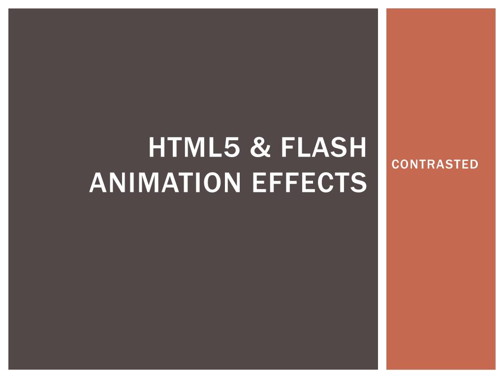 PPT - HTML5 & FLASH ANIMATION EFFECTS PowerPoint Presentation, free download - ID:2840446 PPT - HTML5 & FLASH ANIMATION EFFECTS PowerPoint Presentation, free download - ID:2840446
