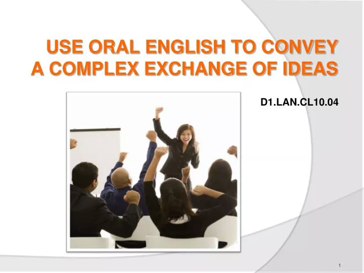 use oral english to convey a complex exchange of ideas n.