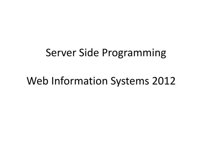PPT - Server Side Programming Web Information Systems 2012 PowerPoint ...
