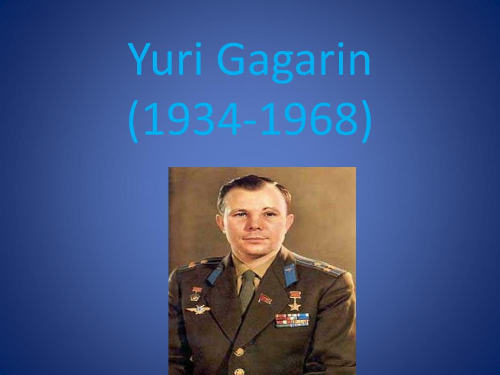 Биография юрия гагарина на английском. Yuri Gagarin (1934-1968). Гагарин презентация по английскому. Проект Yuri Gagarin.