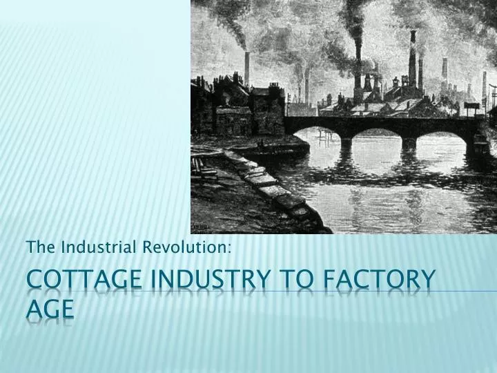 Ppt Cottage Industry To Factory Age Powerpoint Presentation