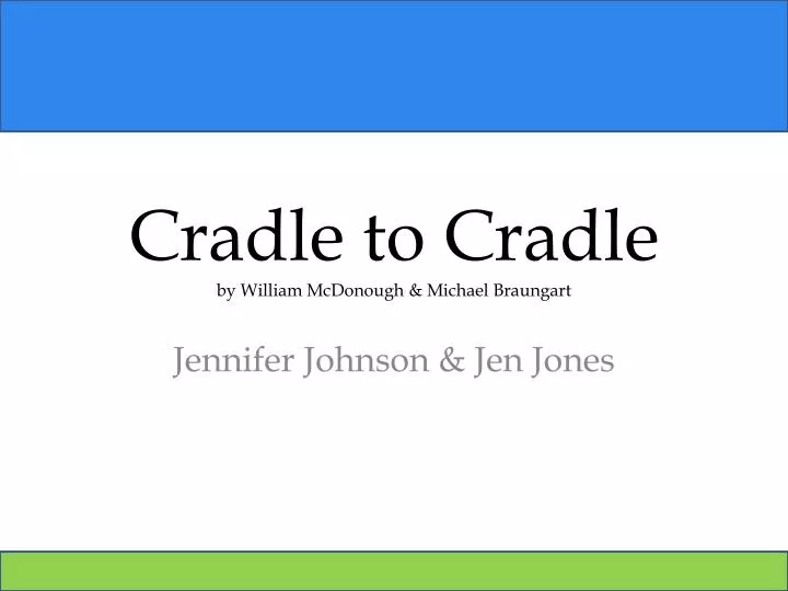 PPT - Cradle to Cradle by William McDonough & Michael Braungart ...