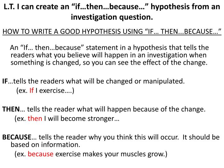 PPT - L.T. I can create an “if …then …because…” hypothesis from an ...