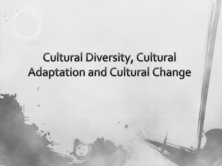cultural diversity cultural adaptation and cultural change n.