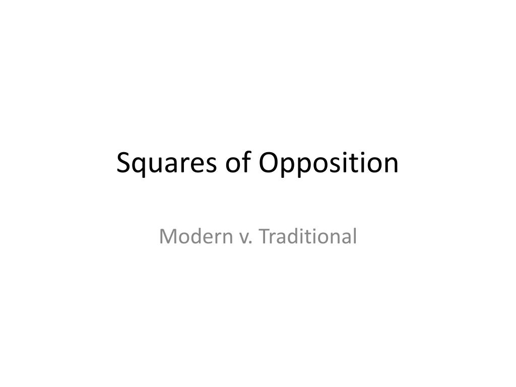 THE TRADITIONAL VS THE MODERN SQUARE OF OPPOSITION 