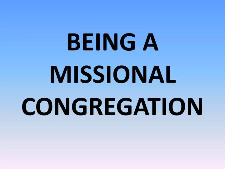 PPT - BEING A MISSIONAL CONGREGATION PowerPoint Presentation, free ...