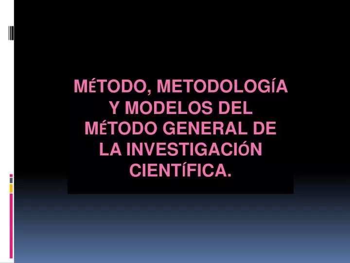 Ppt M E Todo Metodolog I A Y Modelos Del M E Todo General De La Investigaci O N Cient I Fica Powerpoint Presentation Id