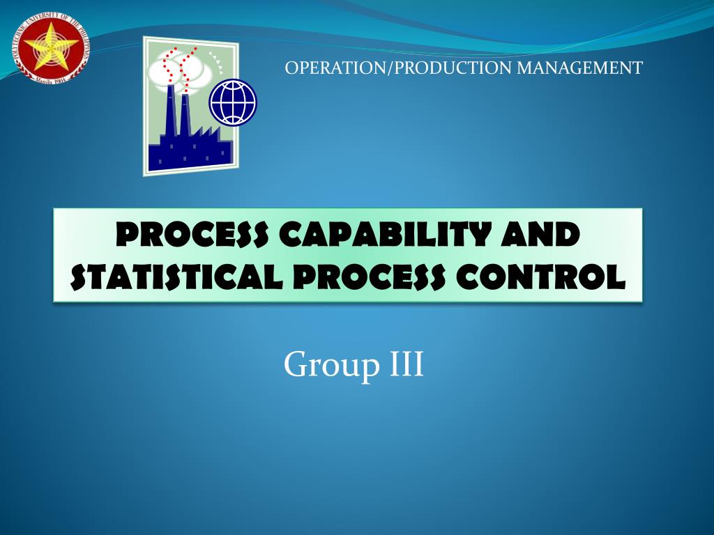 PPT - PROCESS CAPABILITY AND STATISTICAL PROCESS CONTROL PowerPoint ...