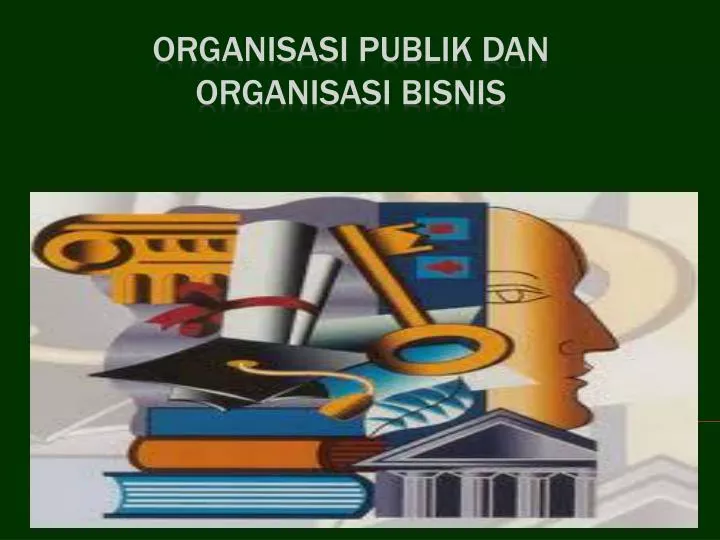 PPT - ORGANISASI PUBLIK DAN ORGANISASI BISNIS PowerPoint Presentation ...