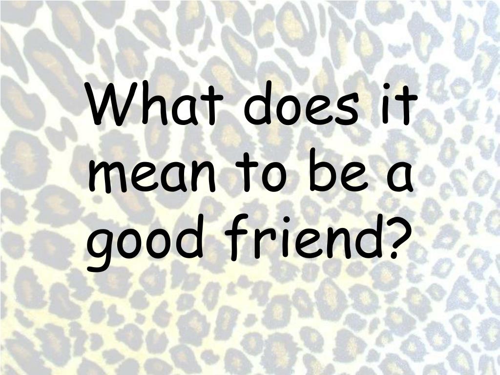 What Does It Mean To Be a Good Friend?