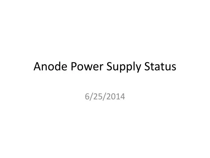 PPT Anode Power Supply Status PowerPoint Presentation, free download
