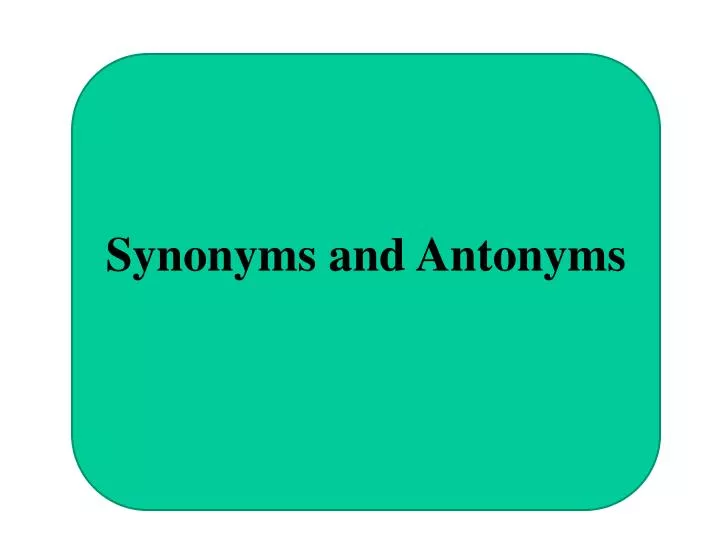 Ppt Synonyms And Antonyms Point Presentation Id 2869608 Synonyms And Antonyms