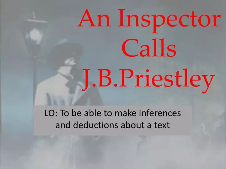 PPT - An Inspector Calls J.B.Priestley PowerPoint Presentation, Free ...