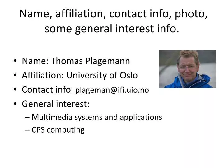 name affiliation contact info photo some general interest info n.