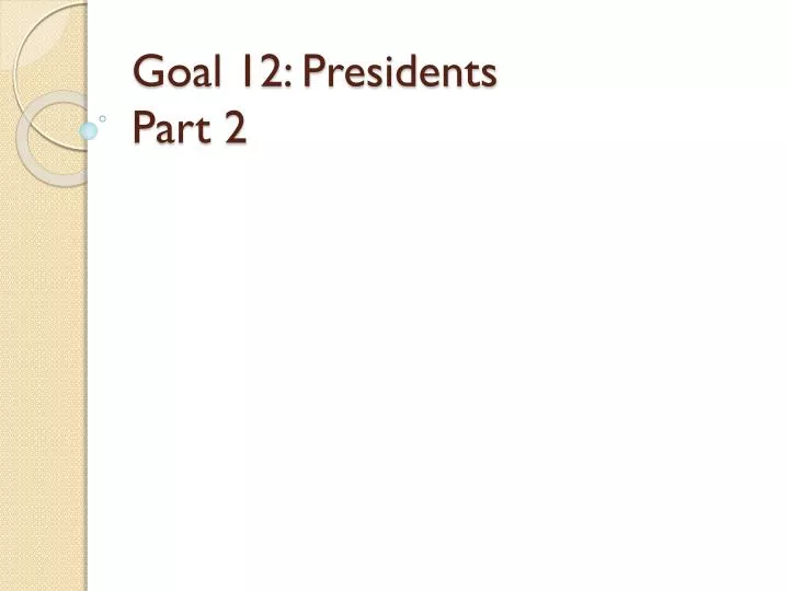 goal 12 presidents part 2 n.