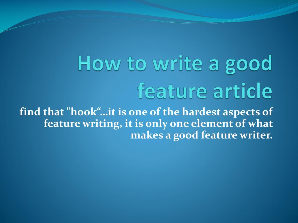 PPT - How to write a good feature article PowerPoint Presentation