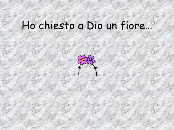 PPT - Ho chiesto a Dio un fiore… PowerPoint Presentation, free download