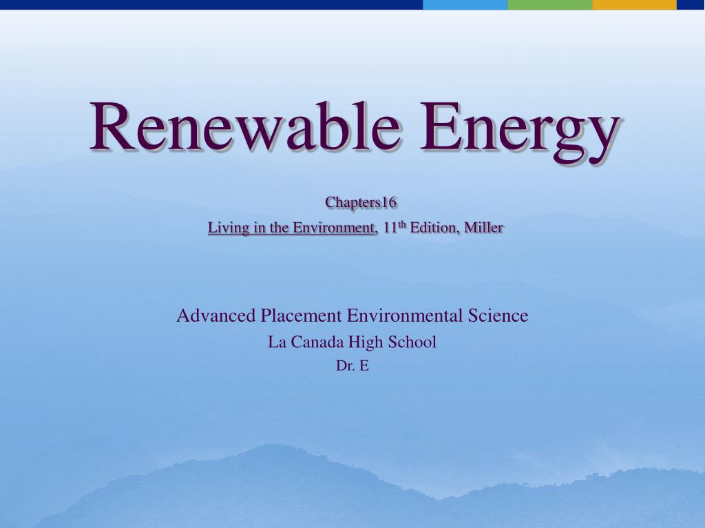 PPT - Renewable Energy Chapters16 Living in the Environment , 11 th ...