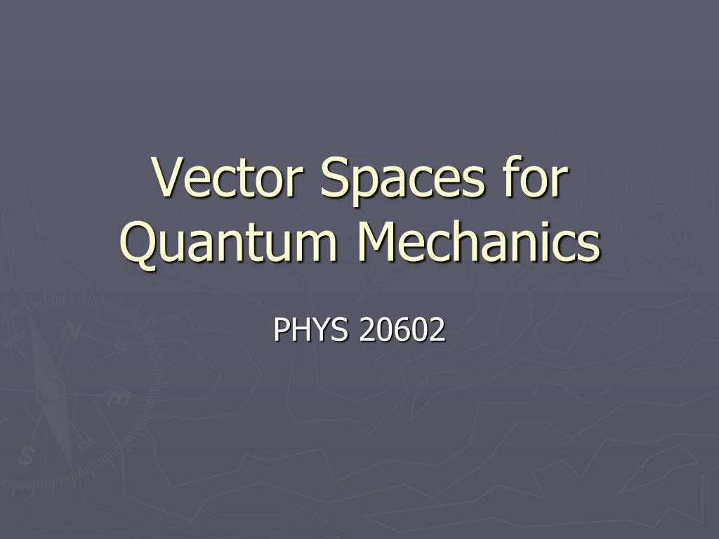 Ppt Vector Spaces For Quantum Mechanics Powerpoint Presentation Free