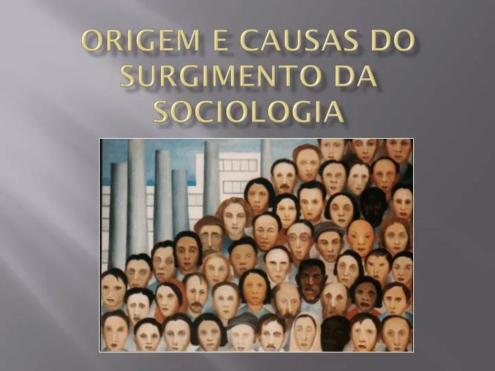 PPT - ORIGEM E CAUSAS DO SURGIMENTO DA SOCIOLOGIA PowerPoint ...