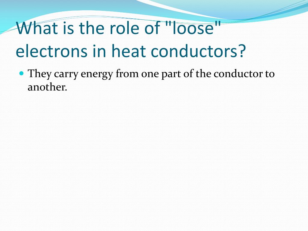 what is the role of loose electrons in heat conductors