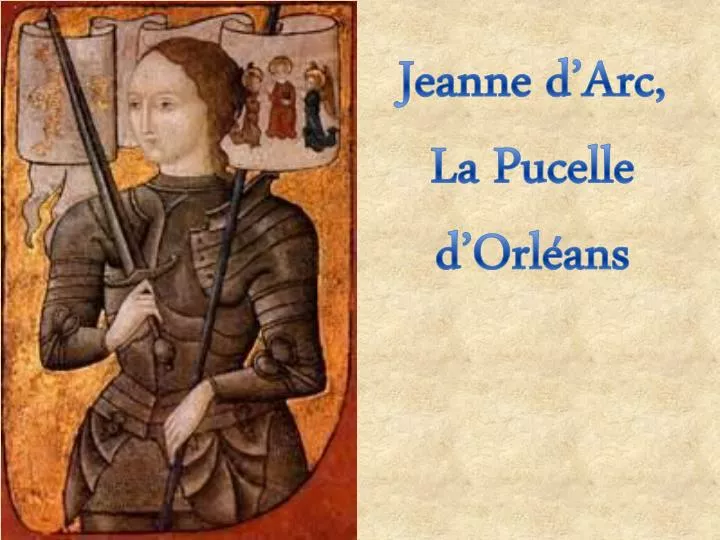 PPT - Jeanne d’ Arc , La Pucelle d’Orléans PowerPoint Presentation - ID ...