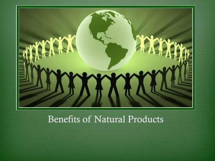 PPT - Benefits of Natural Products PowerPoint Presentation, free ...