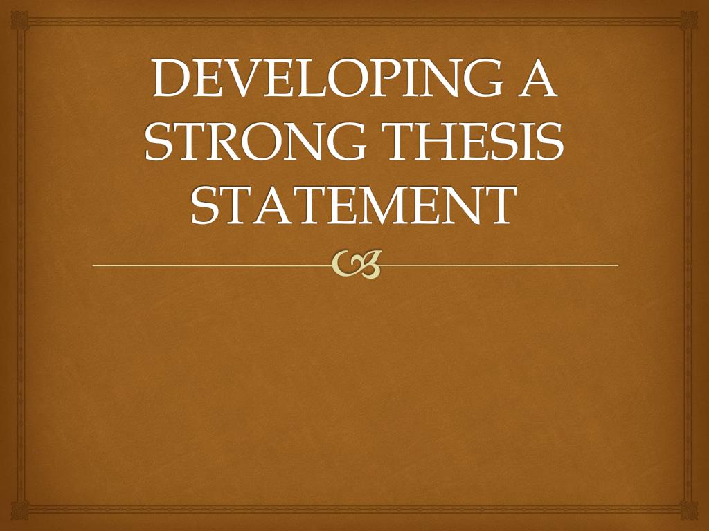 a strong thesis must be