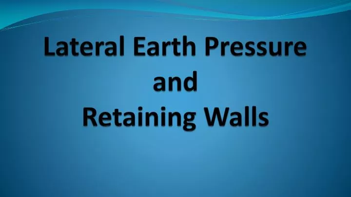 PPT - Lateral Earth Pressure and Retaining Walls PowerPoint ...