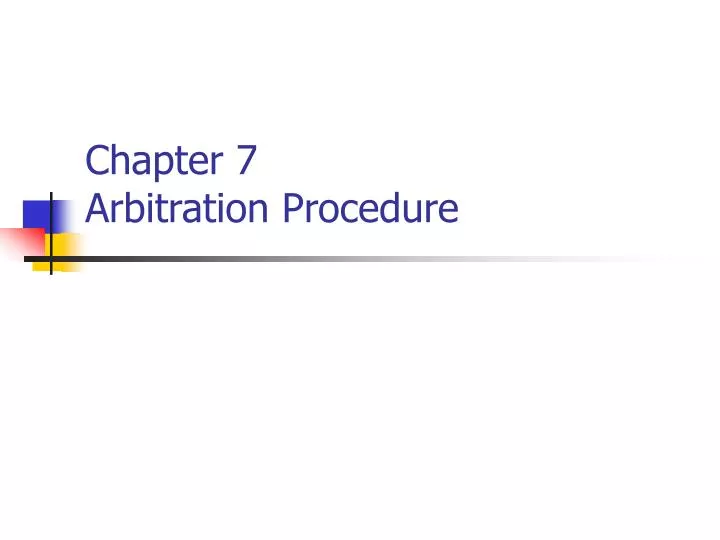 PPT Chapter 7 Arbitration Procedure PowerPoint Presentation, free